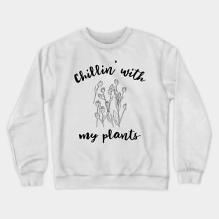 chilling with my plants Crewneck Sweatshirt